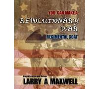 Larry a Maxwell You Can Make a Revolutionary War Regimental Coat (Tascabile)
