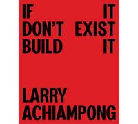 Larry Achiampon Larry Achiampong: If It Don't Exist, Build I (Copertina rigida)