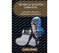 Larry Adams The Rise of Quantum Computing (Tascabile)