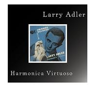 Larry Adler - Harmonica Virtuoso