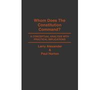 Larry Alexander Paul Horto Whom Does the Constitution Command (Copertina rigida)