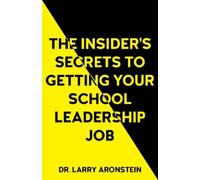 Larry Aronstein The Insider's Secrets to Getting Your School Leaders (Tascabile)