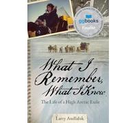 Larry Audlaluk What I Remember, What I Know (Tascabile)