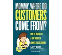 Larry Bailin Mommy, Where Do Customers Come From? (Tascabile)