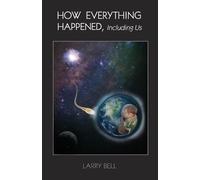 Larry Bell How Everything Happened (Tascabile)