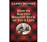Larry Benoit How to Bag the Biggest Buck of Your Life (Tascabile)