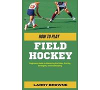 Larry Browne How to Play Field Hockey (Tascabile)