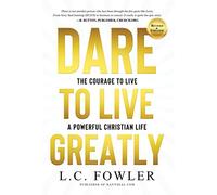 Larry C Fowler Dare to Live Greatly (Copertina rigida)