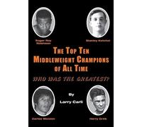 Larry Carli The Top Ten Middleweight Champions of All Time (Tascabile)