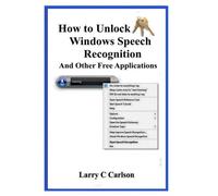 Larry Carlson How to Unlock Windows Speech Recognition (Tascabile)