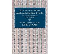 Larry Ceplair The Public Years of Sarah and Angelina Grimké (Tascabile)
