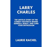 LARRY CHARLES: The Untold Story of the Comedy Maverick Behind Seinfeld, Borat, and Curb Your Enthusiasm
