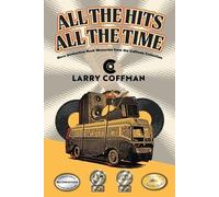 All The Hits All The Time: More Distinctive Rock Memories from the Coffman Collection