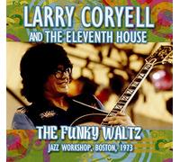 Larry Coryell and the Eleventh House - The Funky Waltz - Jazz Workshop - Boston 1973