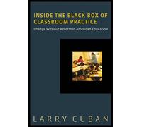 Larry Cuban Inside the Black Box of Classroom Practice (Tascabile)