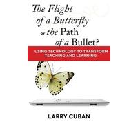 Larry Cuban The Flight of a Butterfly or the Path of a Bullet? (Tascabile)