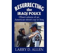 Larry D Allen Resurrecting the Iraqi Police (Tascabile)