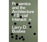 Larry D. Busbea Proxemics and the Architecture of Social Interaction (Tascabile)