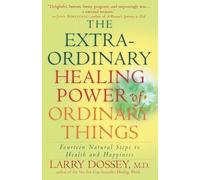 Larry Dossey The Extraordinary Healing Power of Ordinary Things (Tascabile)