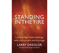 Larry Dressler Standing in the Fire: Leading High-Heat Meetings with (Tascabile)