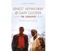Larry E Morris Ernest Hemingway & Gary Cooper in Idaho (Tascabile)