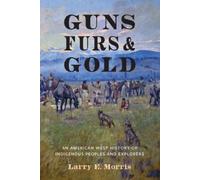 Larry E. Morris Guns, Furs, and Gold (Copertina rigida)
