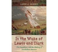 Larry E. Morris In the Wake of Lewis and Clark (Copertina rigida)