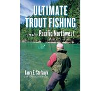 Larry E. Stefanyk Ultimate Trout Fishing in the Pacific Northwest (Tascabile)