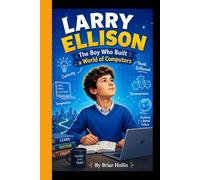 LARRY ELLISON: The Boy Who Built a World of Computers