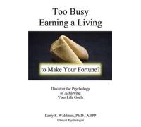 Larry F Waldman Too Busy Earning a Living to Make Your Fortune? (Tascabile)