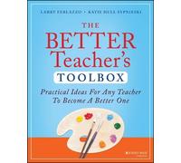 The Better Teacher's Toolbox: Practical Ideas for Any Teacher to Become a Better One