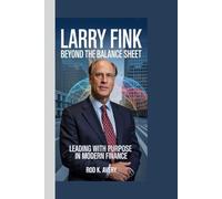 Larry Fink: Beyond the Balance Sheet: Leading with Purpose in Modern Finance