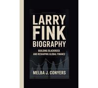 LARRY FINK BIOGRAPHY: Building BlackRock and Reshaping Global Finance