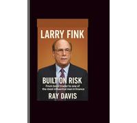 Larry Fink: Built on risk -From bond trader to one of the most influential men in finance.
