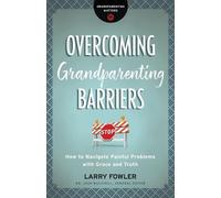Larry Fowler Overcoming Grandparenting Barriers (Tascabile)