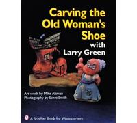 Larry Green Carving the Old Woman's Shoe with Larry Green (Tascabile)