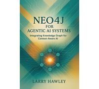 Larry Hawley Neo4j for Agentic AI Systems (Tascabile)