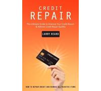 Larry Heard Credit Repair: How to Repair Credit and Remove All Negat (Tascabile)