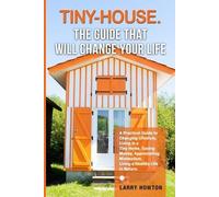 Larry Howton Tiny-House. The Guide that Will Change Your Life (Tascabile)
