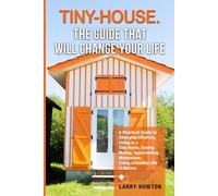 Larry Howton Tiny-House. The Guide that Will Change Your Life (Tascabile)