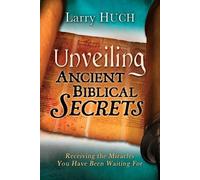 Larry Huch Unveiling Ancient Biblical Secrets (Tascabile)