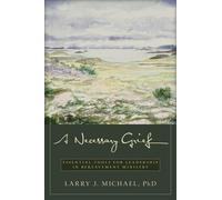 Larry J. Michae A Necessary Grief - Essential Tools for Leadership i (Tascabile)