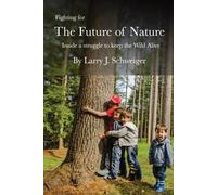 Larry J Schweiger Fighting for The Future of Nature (Tascabile)