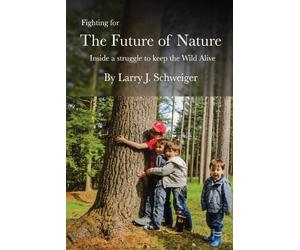 Larry J Schweiger Fighting for The Future of Nature (Tascabile)