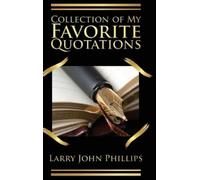 Larry John Phillips Collection of my Favorite Quotations (Copertina rigida)