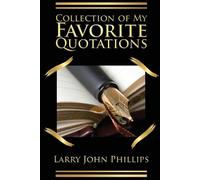 Larry John Phillips Collection of my Favorite Quotations (Tascabile)