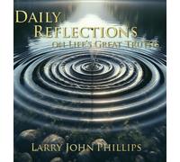 Larry John Phillips Daily Reflections on Life's Great Truths (Copertina rigida)
