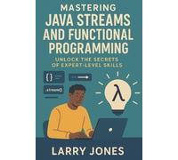 Larry Jones Mastering Java Streams and Functional Programming (Tascabile)