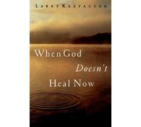 Larry Keefauver When God Doesn't Heal Now (Copertina rigida)