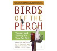 Larry Lachman Birds Off the Perch: Theraphy and Training for your Pe (Tascabile)